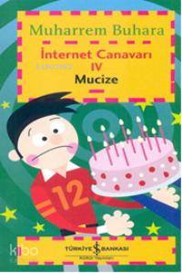  İnternet Canavarı4 Mucize | Muharrem Buhara | Türkiye İş Bankası Kültür Yayınları | 9789944886154 | 