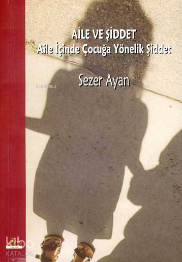 Aile ve Şiddet; Aile İçinde Çocuğa Yönelik Şiddet
