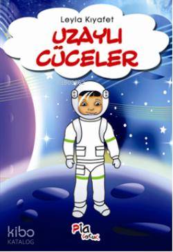  Uzaylı Cüceler | Uzaylı Cüceler | Leyla Kıyafet | Pia Yayınları | 9789754688955 