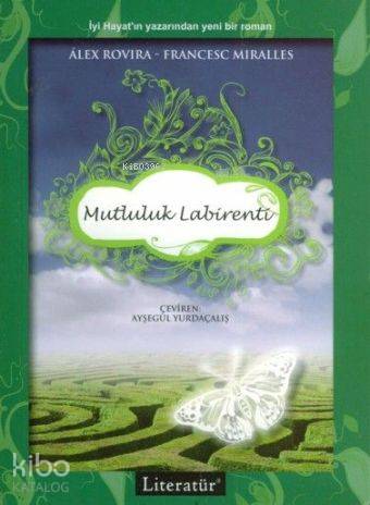  Mutluluk Labirenti | Alex Rovira | Francesc Miralles | Alex Rovira Francesc Miralles | Ayşegül Yurdaçalış | Literatür Yayıncılık Dağıtım | 9789750405488 | 
