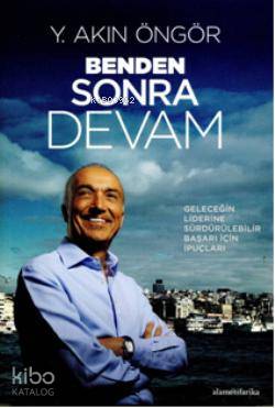  Benden Sonra Devam (Ciltli) Geleceğin Liderine Sürdürülebilir Başarı İçin İpuçları | Benden Sonra Devam (Ciltli) Geleceğin Liderine Sürdürülebilir Başarı İçin İpuçları | Y Akın Öngör | Alametifarika | 9789944522854 