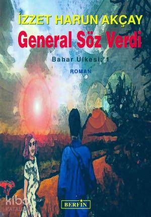  General Söz Verdi Bahar Ülkesi 1 | İzzet Harun Akçay | Berfin Yayınları | 9789756680698 | 