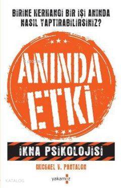  Anında Etki İkna Psikolojisi | Michael V Pantalon | Yakamoz Yayınları | 9786053844365 | 