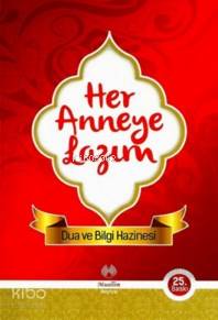  Her Anneye Lazım Dua ve Bilgi Hazinesi | Her Anneye Lazım Dua ve Bilgi Hazinesi | E Muratoğlu | Muallim Neşriyat | 9786056282003 