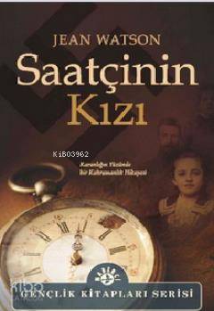  Saatçinin Kızı Karanlığın Yüzünde Bir Kahramanlık Hikayesi | Jean Watson | Nur Nirven | Haberci Basın Yayın | 9789758820818 | 