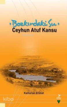  Bozkırdaki Su Ceyhun Atuf Kansu | Bozkırdaki Su Ceyhun Atuf Kansu | Kamuran Eronat | Grafiker Yayınları | 9786054692538 