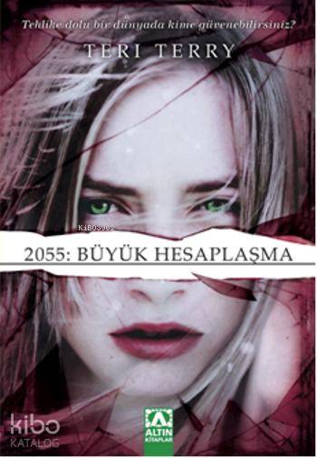  2055 Büyük Hesaplaşma | Teri Terry | Özgecan Kunt | Altın Kitaplar | 9789752118119 | 