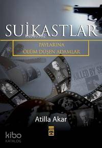  Suikastlar Paylarına Ölüm Düşen Adamlar | Atilla Akar | Timaş Yayınları | 9799753629989 | 