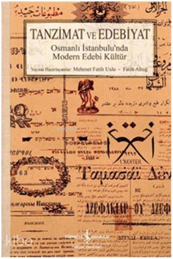  Tanzimat ve Edebiyat Osmanlı İstanbulunda Modern Edebi Kültür | Mehmet Fatih Uslu | Fatih Altuğ | Mehmet Fatih UsluFatih Altuğ | Türkiye İş Bankası Kültür Yayınları | 9786053321880 | 