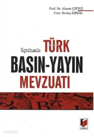  İçtihatli Türk Basın Yayın Mevzuatı | Ahmet Çiftci | Sevinç Kırgıl | Ahmet ÇiftciSevinç Kırgıl | Adalet Yayınevi | 9786051464169 | 