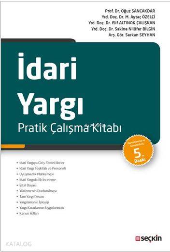  İdari Yargı Pratik Çalışma Kitabı | İdari Yargı Pratik Çalışma Kitabı | Oğuz Sancakdar | Elif Altınok Çalışkan | Sakine Nilüfer Bilgin | M Aytaç Özelçi | Serkan Seyhan | Oğuz SancakdarM Aytaç ÖzelçiElif Altınok ÇalışkanSakine Nilüfer BilginSerkan Seyhan | Seçkin Yayıncılık | 9789750240096 