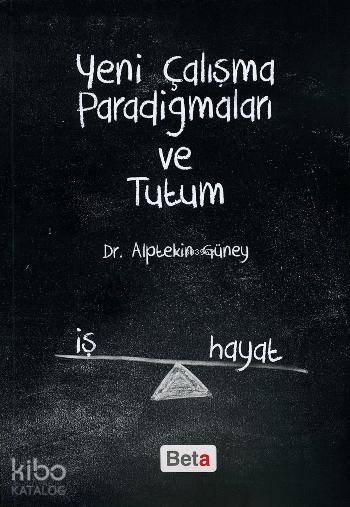  Yeni Çalışma Paradigmaları ve Tutum | Alptekin Güney | Beta Akademik | 9786053331803 | 