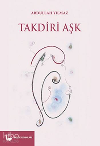  Takdiri Aşk | Abdullah Yılmaz | Belge Yayınları | 9789753444545 | 