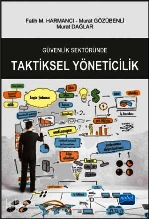  Güvenlik Sektöründe Taktiksel Yöneticilik | Güvenlik Sektöründe Taktiksel Yöneticilik | Sevgi Pınar Özen | Nevzat Argun | Gönül Ekici | Tarkan Kara | Fatih Mehmet HarmancıMurat GözübenliMurat Dağlar | Nobel Akademik Yayıncılık | 9786051339870 