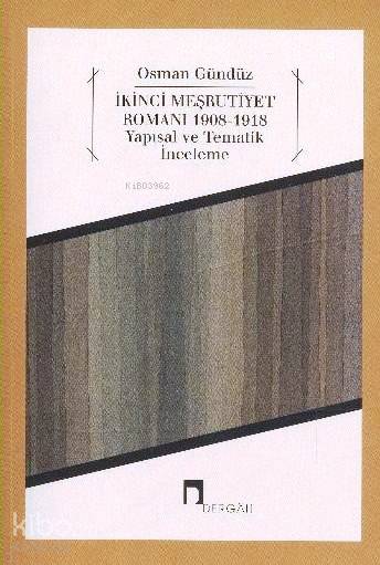  İkinci Meşrutiyet Romanı 1908 1918 Yapısal ve Tematik İnceleme | Osman Gündüz | Dergah Yayınları | 9789759954093 | 