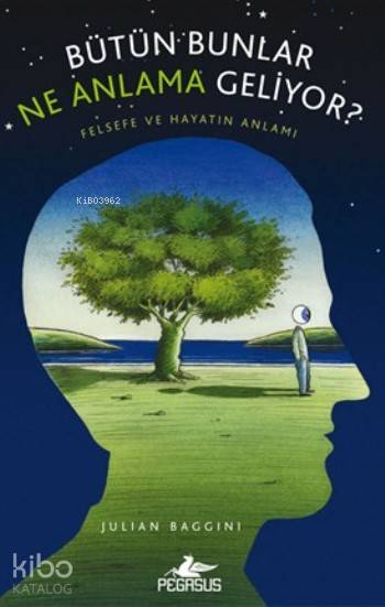  Bütün Bunlar Ne Anlama Geliyor | Julian Baggini | Ayşegül Yurdaçalış | Ezgi Gültekin | Esengül AydınElif Okan Gezmiş | Pegasus Yayıncılık | 9786053437307 | 
