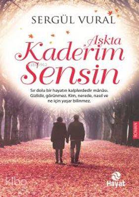  Aşkta Kaderim Sensin | Aşkta Kaderim Sensin | Sergül Vural | Ahmet Savaş Özpınar | Hayat Yayınları | 9786051512150 