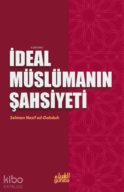  İdeal Müslümanın Şahsiyeti | İdeal Müslümanın Şahsiyeti | Selman Nasif ed Dahduh | Mustafa Öztürk | Guraba Yayınları | 9786059301015 