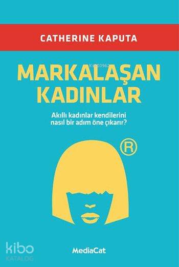  Markalaşan Kadınlar | Catherine Kaputa | Ebru Kızıldağ | Zeynep Hale Akman | Pelin Özkan | Mediacat Kitapları | 9786054584802 | 
