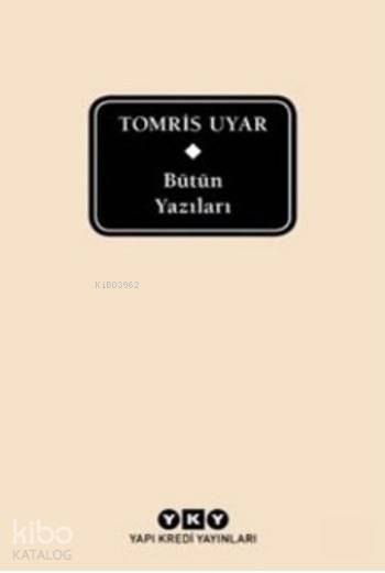  Bütün Yazıları | Bütün Yazıları | Tomris Uyar | Murat Yalçın | Yapı Kredi Yayınları ( YKY ) | 9789750837197 