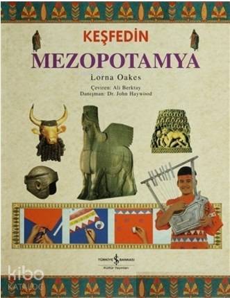  Keşfedin Mezopotamya | Keşfedin Mezopotamya | Lorna Oakes | Ali Berktay | Türkiye İş Bankası Kültür Yayınları | 9786053604433 