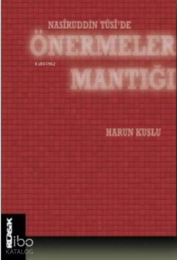  Nasiruddin Tuside Önermeler Mantığı | Harun Kuşlu | Zeyd KaraaslanSibel Yalçın | Semih Atiş | Klasik Yayınları | 9786055245986 | 