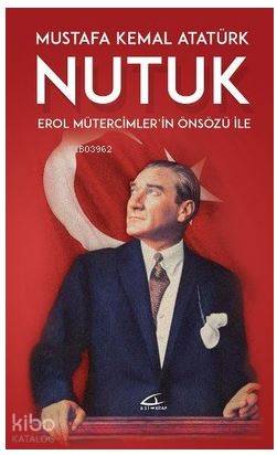  Nutuk Erol Mütercimlerin Önsözü İle | Mustafa Kemal Atatürk | Volkan Karakaş | Asi Kitap Yayınları | 9786059331463 | 