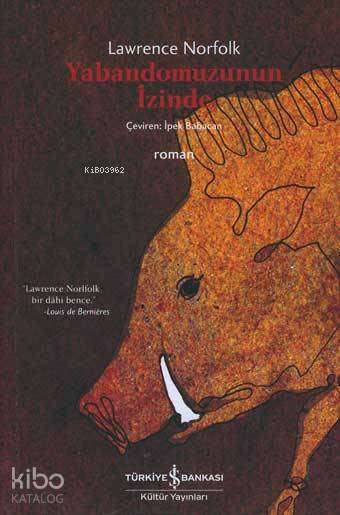 Yabandomuzunun İzinde | Yabandomuzunun İzinde | Lawrence Norfolk | İpek Babacan | Türkiye İş Bankası Kültür Yayınları | 9789754586404 