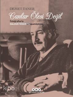  Canlar Ölesi Değil Fotoğraflarla Haldun Tanerin Yaşamöyküsü | Demet Taner | Murat Yalçın | Yapı Kredi Yayınları ( YKY ) | 9789750841590 | 