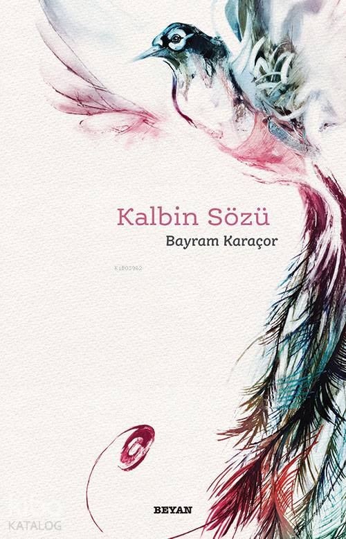  Kalbin Sözü | Kalbin Sözü | Bayram Karaçor | Beyan Yayınları | 9789754738056 