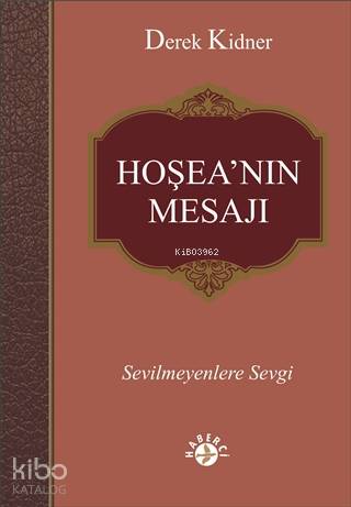  Hoşeanın Mesajı Sevilmeyenlere Sevgi | Derek Kidner | Yeşim Mısırcı | Erman Koparan | Haberci Basın Yayın | 9786054707409 | 