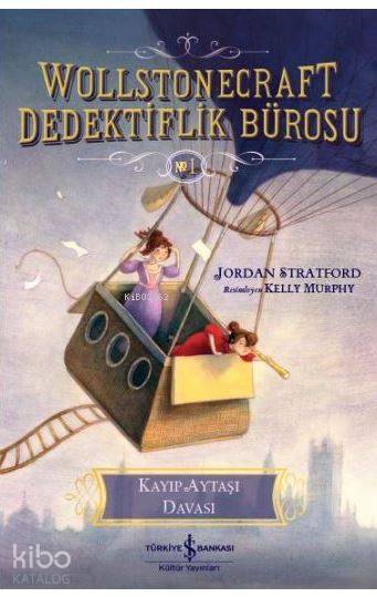  Kayıp Aytaşı Davası Wollstonecraft Dedektiflik Bürosu 1 | Kayıp Aytaşı Davası Wollstonecraft Dedektiflik Bürosu 1 | Atilla İzgi Turgut | Nevin Avan Özdemir | Jordan Stratford | Türkiye İş Bankası Kültür Yayınları | 9786052953815 