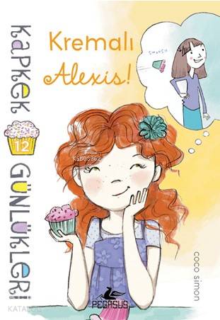  Kapkek Günlükleri 12 Kremali Alexis | Duygu Bolut | Ezgi Gültekin | Pınar Yıldız | Coco Simon | Selma Altıntaş Bursalıoğlu | Pegasus Yayıncılık | 9786052994610 | 