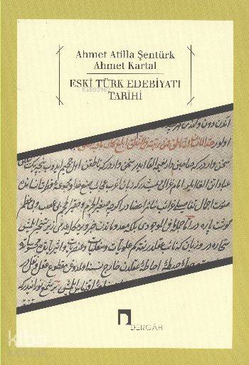  Eski Türk Edebiyatı Tarihi | Işıl Döneray | Ahmet Atilla Şentürk | Ahmet Kartal | Dergah Yayınları | 9789759953553 | 