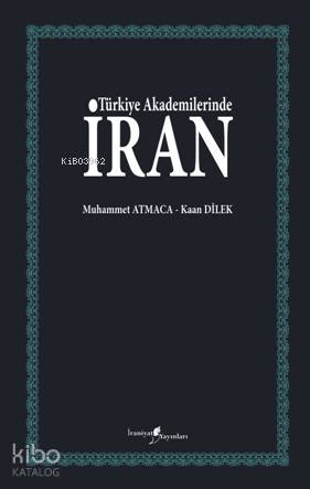  Türkiye Akademilerinde İran | Kaan DilekMuhammet Atmaca | İraniyat Yayınları | 9786058173378 | 