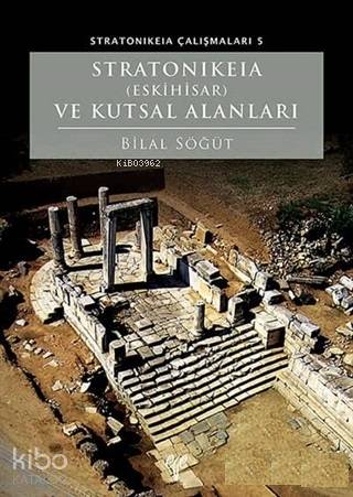  Stratonikeia (Eskihisar) ve Kutsal Alanları | Bilal Söğüt | Ege Yayınları | 9786059680998 | 