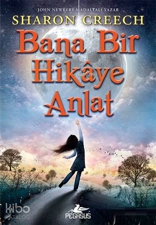  Bana Bir Hikaye Anlat | Sharon Creech | Pegasus Yayıncılık | 9786052996928 | 