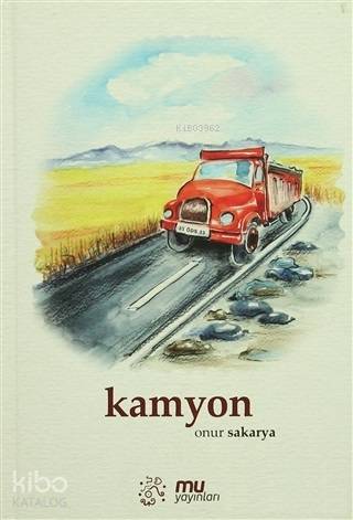  Kamyon | Onur Sakarya | Şeref Bilsel | Yusuf Şimşek | Mu Yayınları | 9786056525452 | 