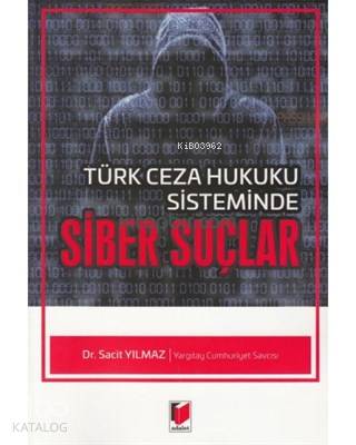  Türk Ceza Hukuku Sisteminde Siber Suçlar | Türk Ceza Hukuku Sisteminde Siber Suçlar | Sacit Yılmaz | Adalet Yayınevi | 9786051468464 
