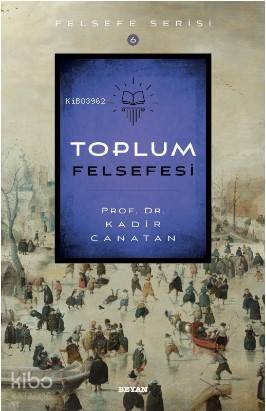  Toplum Felsefesi | Toplum Felsefesi | Kadir Canatan | Beyan Yayınları | 9789754739749 
