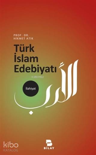  Türk İslam Edebiyatı | Türk İslam Edebiyatı | Hikmet Atik | Bilimsel Araştırma Yayınları (Bilay) | 9786058228399 