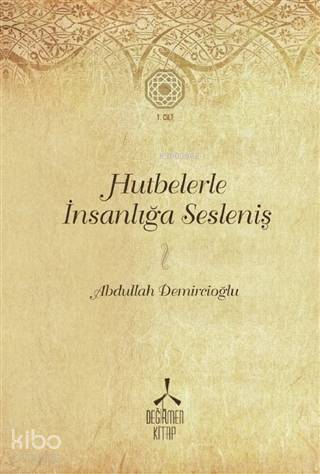  Hutbelerle İnsanlığa Sesleniş Cilt 1 (Ciltli) | Abdullah Demircioğlu | Furkan Selçuk Ertargin | Furkan Selçuk Ertargin | Değirmen Yayınları | 9786050670738 | 