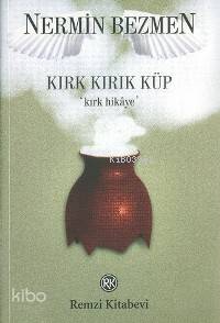 Kırk Kırık Küp Kırk Hikaye | Kırk Kırık Küp Kırk Hikaye | Nermin Bezmen | Remzi Kitabevi | 9789751411518 