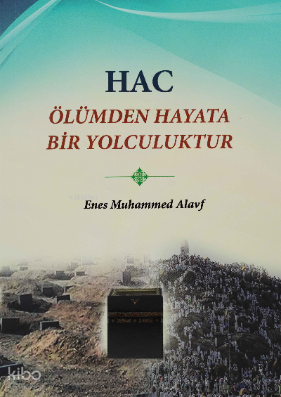  Hac Ölümden Hayata Bir Yolculuktur | Hac Ölümden Hayata Bir Yolculuktur | Enes Muhammed Alayf | Guraba Yayınları | 9786250098189 