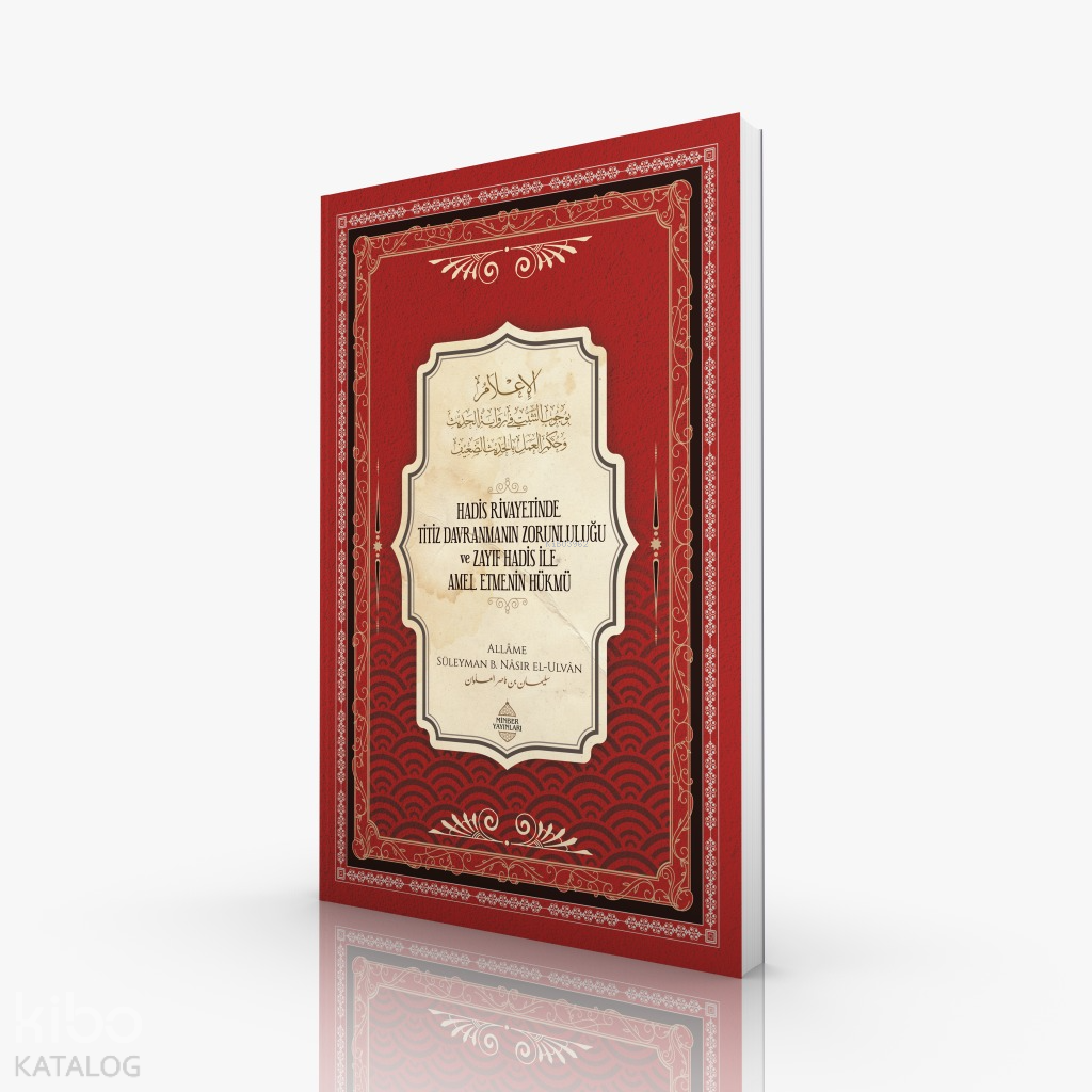  Hadis Rivayetinde Titiz Davranmanın Zorunluluğu ve Zayıf Hadis İle Amel Etmenin Hükmü | Hadis Rivayetinde Titiz Davranmanın Zorunluluğu ve Zayıf Hadis İle Amel Etmenin Hükmü | Süleyman el Ulvân | Minber Yayınları | 9786257138680 