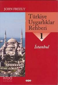  Türkiye Uygarlıklar Rehberi 1 İstanbul | Türkiye Uygarlıklar Rehberi 1 İstanbul | John Freely | Tuncay Birkan Gürol Koca Aslı Biçen | Yapı Kredi Yayınları ( YKY ) | 9789750804809 