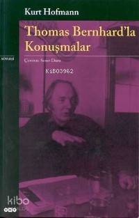  Thomas Bernhardla Konuşmalar | Thomas Bernhardla Konuşmalar | Kurt Hofmann | Sezer Duru | Yapı Kredi Yayınları ( YKY ) | 9789753638296 