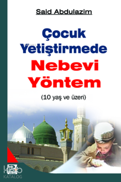  10 Yaş ve Üzeri Çocuk Yetiştirmede Nebevi Yöntem | 10 Yaş ve Üzeri Çocuk Yetiştirmede Nebevi Yöntem | Said Abdulazim | Karınca & Polen Yayınları | 9789759066321 