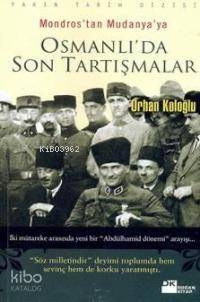  Mondrostan Mudanyaya Osmanlıda Son Tartışmalar | Mondrostan Mudanyaya Osmanlıda Son Tartışmalar | Orhan Koloğlu | Doğan Kitap | 9789759918088 