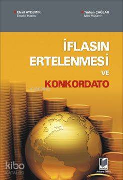  İflasın Ertelenmesi ve Konkordato | Efrail Aydemir Türkan Çağlar | Efrail Aydemir | Türkan Çağlar | Adalet Yayınevi | 9786055633745 | 